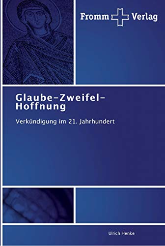 Glaube-Zweifel-Hoffnung: Verkündigung im 21. Jahrhundert von Fromm Verlag