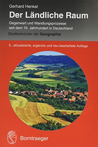 Der Ländliche Raum: Gegenwart und Wandlungsprozesse seit dem 19. Jahrhundert in Deutschland (Studienbücher der Geographie)