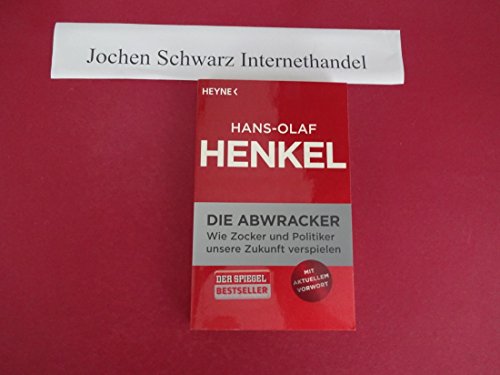 Die Abwracker: Wie Zocker und Politiker unsere Zukunft verspielen