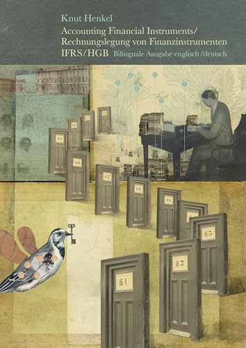 Accounting Financial Instruments / Rechnungslegung von Finanzinstrumenten IFRS/HGB: Bilinguale Ausgabe englisch / deutsch Accounting Financial Instruments / Rechnungslegung von Finanzinstrumenten IFRS/HGB: Bilinguale Ausgabe englisch / deutsch