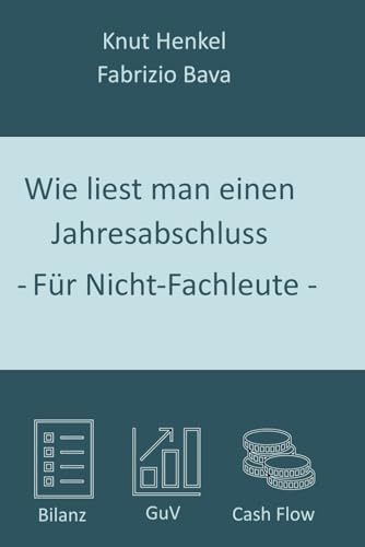 Wie liest man einen Jahresabschluss – für Nicht-Fachleute von FIAC Prof. Dr. Knut Henkel