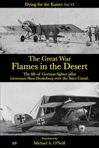 Flames in the Desert: The life of a German fighter pilot over the Suez Canal (Dying for the Kaiser, Band 6)