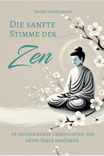 Die sanfte Stimme des Zen: 28 inspirierende Geschichten, die deine Seele berühren von Independently published