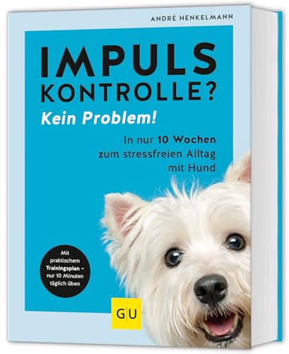 Impulskontrolle? Kein Problem!: In nur 10 Wochen zum stressfreien Alltag mit Hund von GRÄFE UND UNZER Verlag GmbH
