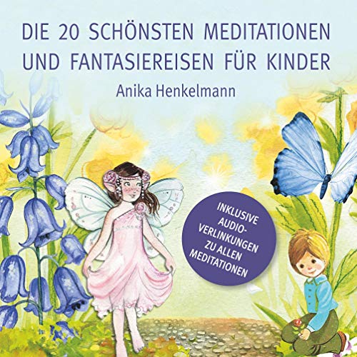 Die 20 schönsten Meditationen und Fantasiereisen für Kinder: zum Vorlesen und Anhören (inkl. Audio-Link) von Books on Demand GmbH