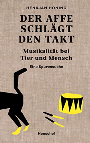Der Affe schlägt den Takt: Musikalität bei Tier und Mensch. Eine Spurensuche von Henschel Verlag