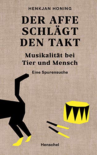 Der Affe schlägt den Takt: Musikalität bei Tier und Mensch. Eine Spurensuche Der Affe schlägt den Takt: Musikalität bei Tier und Mensch. Eine Spurensuche von Henschel Verlag