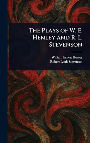 The Plays of W. E. Henley and R. L. Stevenson von Anson Street Press
