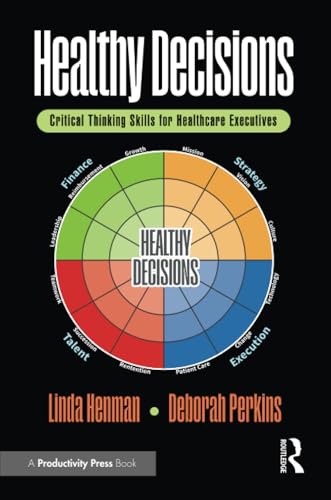 Healthy Decisions: Critical Thinking Skills for Healthcare Executives von Productivity Press