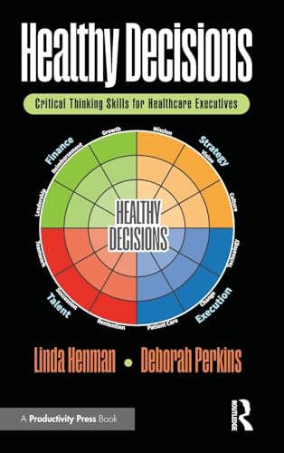 Healthy Decisions: Critical Thinking Skills for Healthcare Executives von Productivity Press