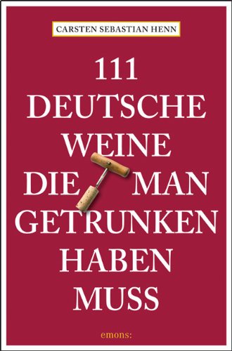 111 Deutsche Weine, die man getrunken haben muss 111 Deutsche Weine, die man getrunken haben muss