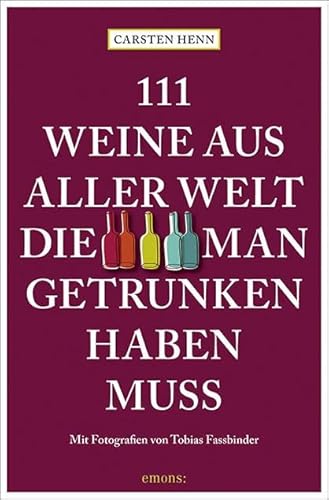 111 Weine aus aller Welt, die man getrunken haben muss 111 Weine aus aller Welt, die man getrunken haben muss