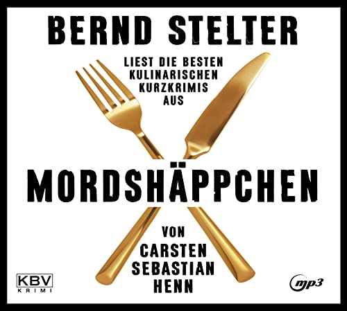 Mordshäppchen: Bernd Stelter liest die besten kulinarischen Kurzkrimis von Carsten Sebastian Henn (KBV-Hörbuch)