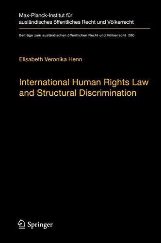 International Human Rights Law and Structural Discrimination: The Example of Violence against Women (Beiträge zum ausländischen öffentlichen Recht und Völkerrecht, 280, Band 280) von Springer