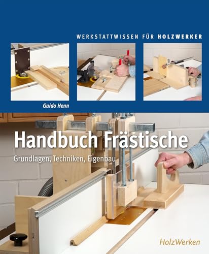 Handbuch Frästische: Grundlagen - Techniken - Eigenbau von Vincentz Network