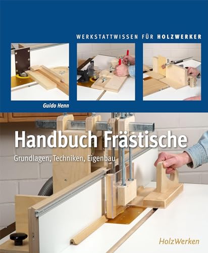 Handbuch Frästische: Grundlagen - Techniken - Eigenbau von Vincentz Network GmbH & C