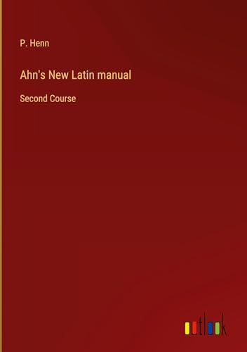 Ahn's New Latin manual: Second Course von Outlook Verlag