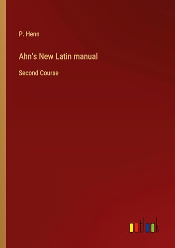 Ahn's New Latin manual: Second Course von Outlook Verlag