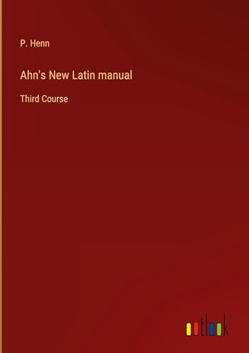 Ahn's New Latin manual: Third Course von Outlook Verlag