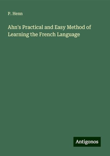 Ahn's Practical and Easy Method of Learning the French Language von Antigonos Verlag