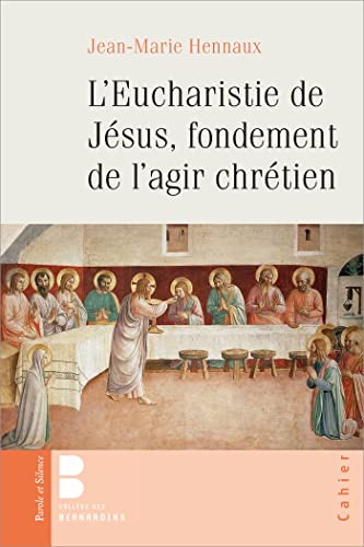 L'EUCHARISTIE DE JESUS, FONDEMENT DE L'AGIR CHRETIEN von PAROLE SILENCE