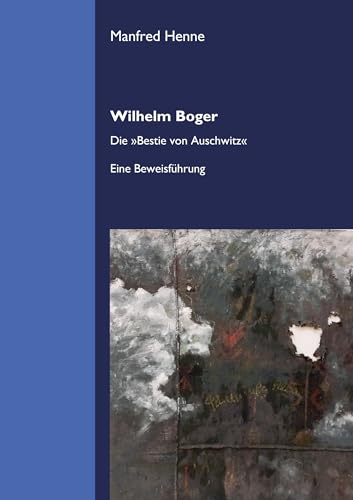 Wilhelm Boger: Die »Bestie von Auschwitz«. Eine Beweisführung. von verlag regionalkultur