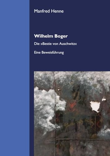 Wilhelm Boger: Die »Bestie von Auschwitz«. Eine Beweisführung. von Regionalkultur Verlag Gmb