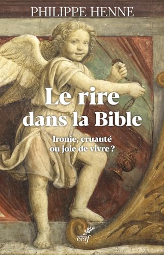 Le rire dans la Bible et chez les premiers chrétiens: Ironie, cruauté ou joie de vivre ? von CERF