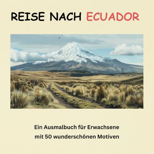 Reise nach Ecuador - Ein Ausmalbuch für Erwachsene mit 50 wunderschönen Motiven - für Entspannung, Achtsamkeit und Stressabbau von Independently published
