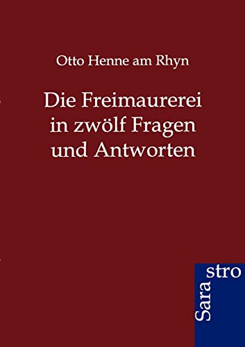 Die Freimaurerei in zwölf Fragen und Antworten von Sarastro Gmbh