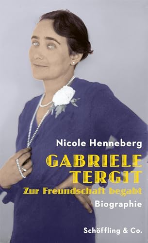 Gabriele Tergit. Zur Freundschaft begabt: Biographie von Schöffling