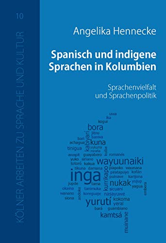 Spanisch und indigene Sprachen in Kolumbien: Sprachenvielfalt und Sprachenpolitik (Kölner Arbeiten zu Sprache und Kultur)