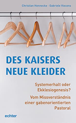 Des Kaisers neue Kleider: Systemerhalt oder Ekklesiogenesis? Vom Missverständnis einer gabenorientierten Pastoral von Echter Verlag GmbH