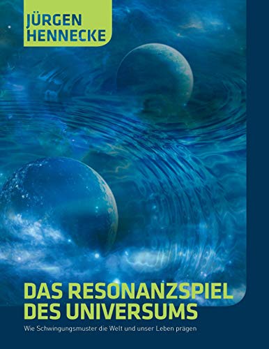 Das Resonanzspiel des Universums: Wie Schwingungsmuster die Welt und unser Leben prägen von Books on Demand GmbH