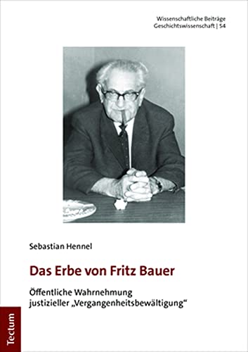 Das Erbe von Fritz Bauer: Öffentliche Wahrnehmung justizieller „Vergangenheitsbewältigung“ (Wissenschaftliche Beiträge aus dem Tectum Verlag: Geschichtswissenschaft) von Tectum Wissenschaftsverlag