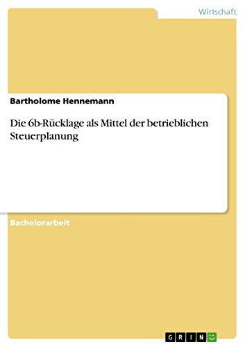 Die 6b-Rücklage als Mittel der betrieblichen Steuerplanung von Grin Publishing