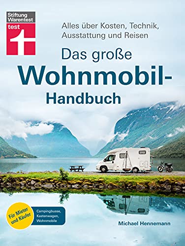 Das große Wohnmobil-Handbuch: Basiswissen für Einsteiger - Auswahl des richtigen Wohnmobils - Mit exklusiven Reisezielen und Reisetipps: Alles über Kosten, Technik, Ausstattung und Reisen