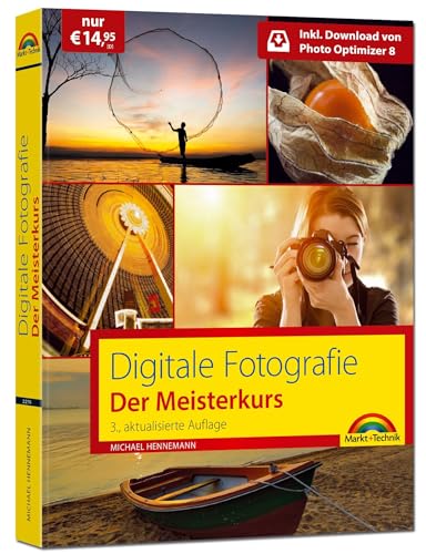 Digitale Fotografie: Der Meisterkurs - Richtig fotografieren lernen inkl. Bildbearbeitungssoftware von Markt + Technik