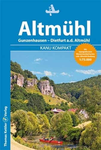 Kanu Kompakt Altmühl: Die Altmühl von Gunzenhausen bis Dietfurt, mit topografischen Wasserwanderkarten