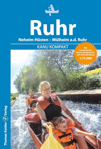 Kanu Kompakt Ruhr 2023: Die Ruhr von Neheim-Hüsten nach Mülheim a.d. Ruhr mit topografischen Wasserwanderkarten