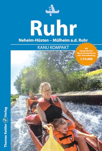 Kanu Kompakt Ruhr 2023: Die Ruhr von Neheim-Hüsten nach Mülheim a.d. Ruhr mit topografischen Wasserwanderkarten