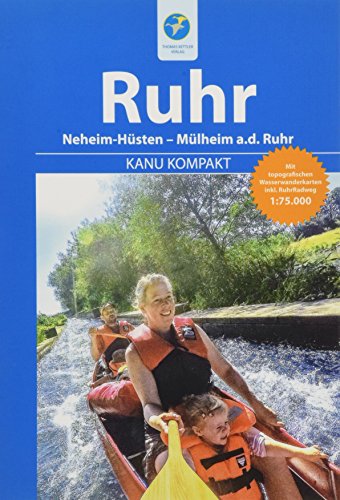 Kanu Kompakt Ruhr: Die Ruhr von Neheim-Hüsten nach Mülheim a.d. Ruhr mit topografischen Wasserwanderkarten Kanu Kompakt Ruhr: Die Ruhr von Neheim-Hüsten nach Mülheim a.d. Ruhr mit topografischen Wasserwanderkarten