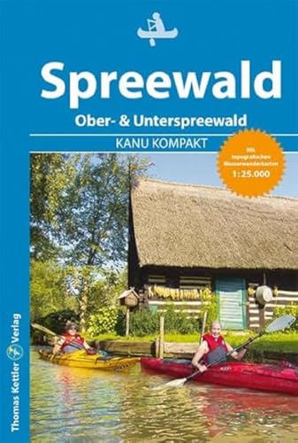 Kanu Kompakt Spreewald: 4 Kanutouren mit topografischen Wasserwanderkarten 1:25.000 Kanu Kompakt Spreewald: 4 Kanutouren mit topografischen Wasserwanderkarten 1:25.000