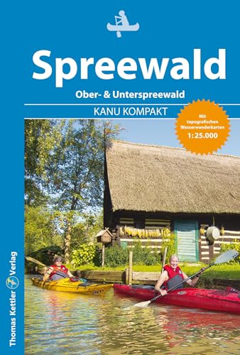 Kanu Kompakt Spreewald: 4 Kanutouren mit topografischen Wasserwanderkarten 1:25.000 von Thomas Kettler Verlag