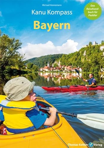 Kanu Kompass Bayern: Das Reisehandbuch zum Kanuwandern