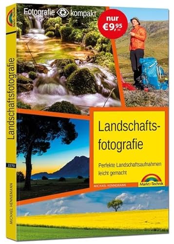 Landschaftsfotografie: Für Einsteiger und Fortgeschrittene - Licht und Technik perfekt erklärt. Komplett in Farbe von Markt + Technik