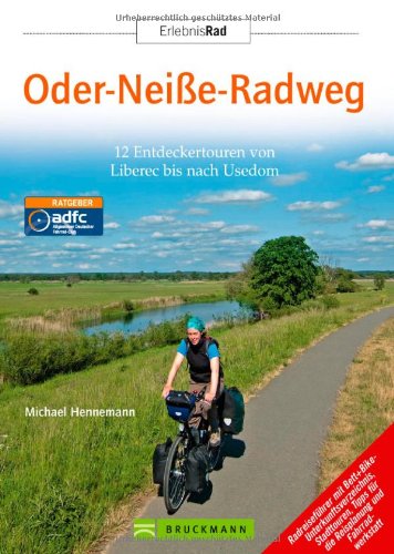 Oder-Neiße-Radweg (Erlebnis Rad): 12 Entdeckertouren von Liberec bis nach Usedom. Reiseführer mit Stadttouren, Tipps für die Reiseplanung, Fahrradwerkstatt und ADFC Bett+Bike-Verzeichnis
