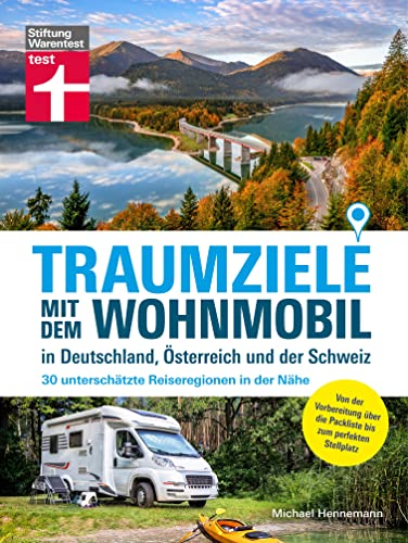 Traumziele mit dem Wohnmobil in Deutschland, Österreich und der Schweiz - Camping Urlaub planen: 30 unterschätzte Reiseregionen in der Nähe | Von der ... die Packliste bis zum perfekten Stellplatz