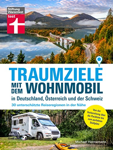 Traumziele mit dem Wohnmobil in Deutschland, Österreich und der Schweiz - Camping Urlaub planen: 30 unterschätzte Reiseregionen in der Nähe | Von der ... die Packliste bis zum perfekten Stellplatz von Stiftung Warentest