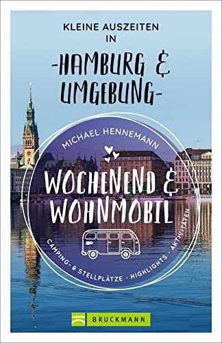 Bruckmann – Wochenend und Wohnmobil. Kleine Auszeiten in Hamburg und Umgebung: Die besten Camping- und Stellplätze, alle Highlights und Aktivitäten. (Wochenend & Wohnmobil)